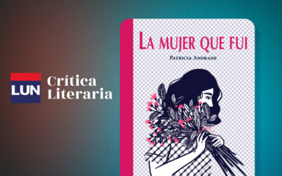 Reseña de Patricia Espinosa de “La Mujer que Fui” – LUN